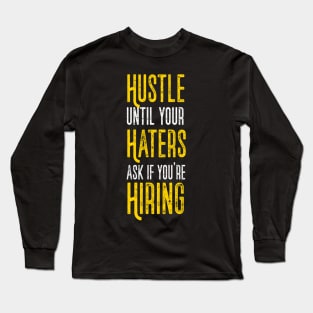 Hustle Till Haters Gonna Hire Motivational Quote Business Entrepreneur Long Sleeve T-Shirt